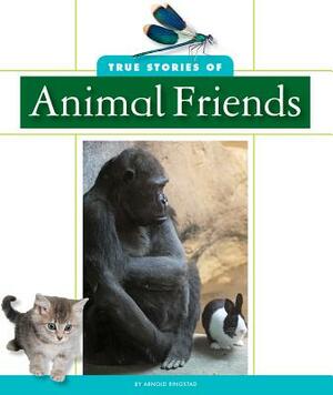 True Stories of Animal Friends by Arnold Ringstad