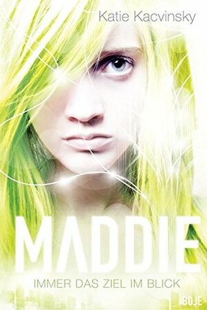 Maddie - Immer das Ziel im Blick by Katie Kacvinsky