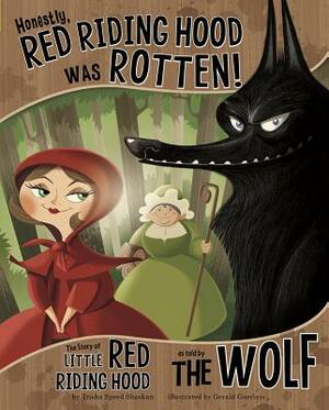 Honestly, Red Riding Hood Was Rotten!: The Story of Little Red Riding Hood as Told by the Wolf by Trisha Speed Shaskan