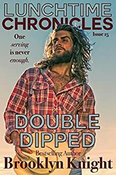 Lunchtime Chronicles: Double Dipped by Brooklyn Knight