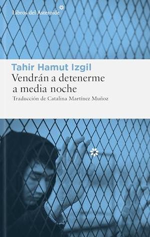 Vendrán a detenerme a media noche: Memorias de un poeta uigur sobre el genocidio en China by Joshua Freeman, Tahir Hamut Izgil