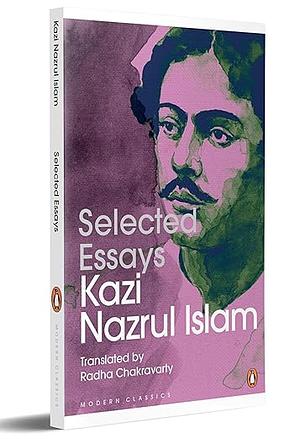 Selected Essays - Kazi Nazrul Islam by Kazi Nazrul Islam