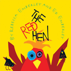 The Red Hen by Ed Emberley, Rebecca Emberley