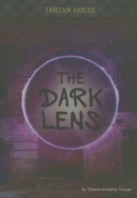 The Dark Lens by Thomas Kingsley Troupe