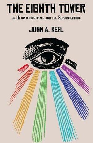 THE EIGHTH TOWER: On Ultraterrestrials and the Superspectrum by John A. Keel