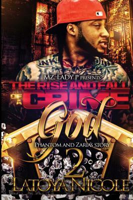 The Rise and Fall Of A Crime God 2: Phantom and Zaria's Story by Latoya Nicole