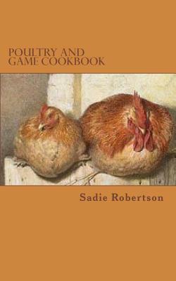 Poultry and Game Cookbook by Sadie Robertson