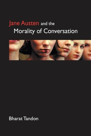 Jane Austen and the Morality of Conversation by Bharat Tandon