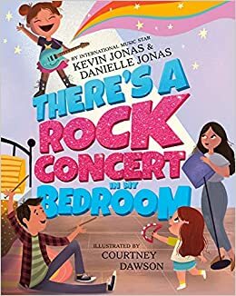 There's a Rock Concert in My Bedroom by Courtney Dawson, Kevin Jonas, Danielle jonas