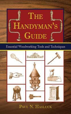 The Handyman's Guide: Essential Woodworking Tools and Techniques by Paul N. Hasluck