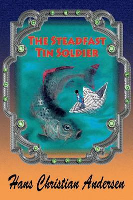 The Steadfast Tin Soldier by Hans Christian Andersen