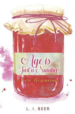 Age is Just a Number: New Beginnings by L. I. Beer