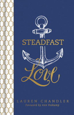 Steadfast Love: The Response of God to the Cries of Our Heart by Lauren Chandler