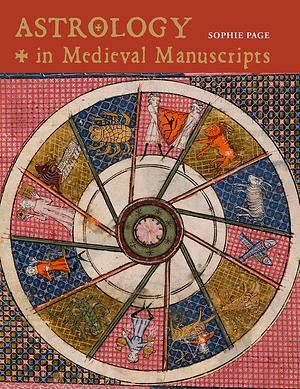 ASTROLOGY IN MEDIEVAL MANUSCRIPTS by Sophie Page