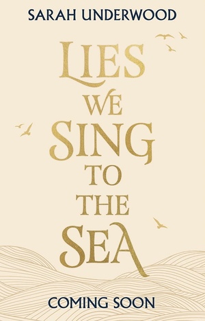 Lies We Sing to the Sea by Sarah Underwood