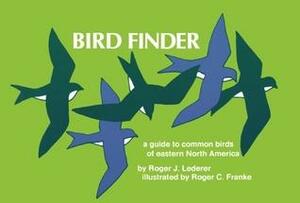 Bird Finder: A Guide to the Common Birds of Eastern North America by Roger J. Lederer