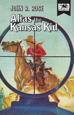 Alias the Kansas Kid by John R. Rose