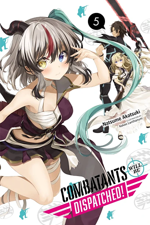 Combatants Will Be Dispatched!, Vol. 5 (Light Novel) by Natsume Akatsuki