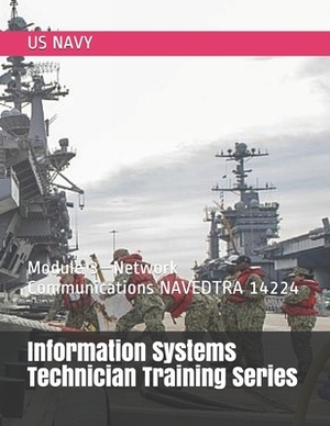 Information Systems Technician Training Series: Module 3-Network Communications NAVEDTRA 14224 by Us Navy