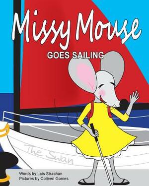 Missy Mouse goes Sailing: Missy Mouse goes Sailing by Lois Strachan