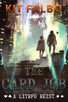 The Card Job: A LitRPG Heist by Kit Falbo