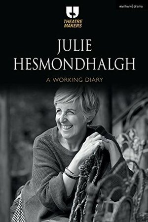 Julie Hesmondhalgh: A Working Diary by Julie Hesmondhalgh