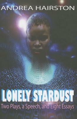 Lonely Stardust: Two Plays, a Speech, and Eight Essays by Andrea Hairston