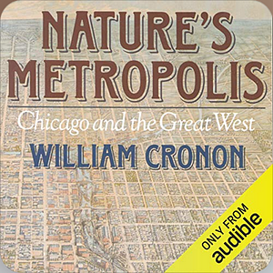 Nature's Metropolis: Chicago and the Great West by William Cronon