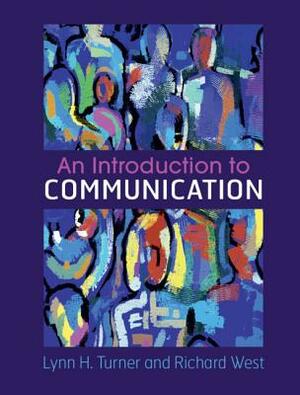 An Introduction to Communication by Lynn H. Turner, Richard West