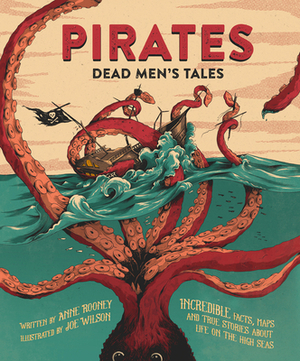 Pirates: Dead Men's Tales: Incredible Facts, Maps and True Stories about Life on the High Seas by 