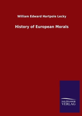 History of European Morals by William Edward Hartpole Lecky