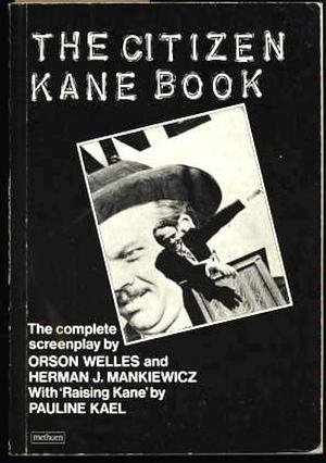 The Citizen Kane Book: Illustrated with Over Forty Stills and Frame Enlargements by Herman J. Mankiewicz, Herman J. Mankiewicz, Orson Welles