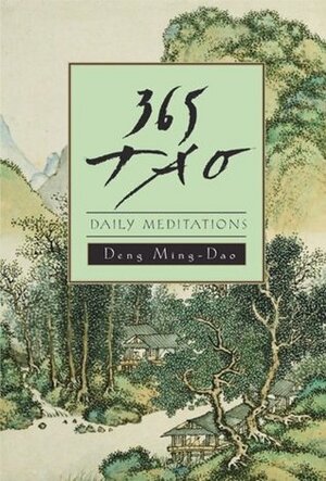 365 Tao: Daily Meditations by Deng Ming-Dao