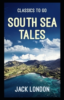 South Sea Tales (Annotated) by Jack London