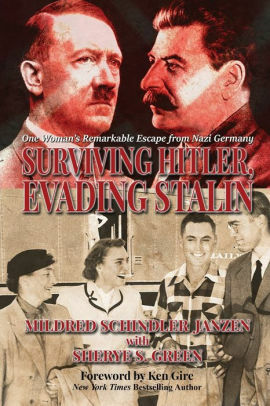 Surviving Hitler, Evading Stalin: One Woman's Remarkable Escape from Nazi Germany by Sherye Green, Ken Gire, Mildred Janzen