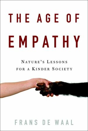 The Age of Empathy: Nature's Lessons for a Kinder Society by Frans de Waal