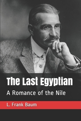 The Last Egyptian: A Romance of the Nile by L. Frank Baum