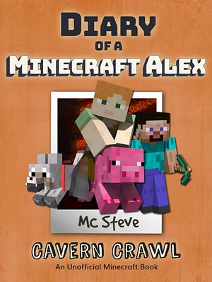 Diary of a Minecraft Alex Book 3--Cavern Crawl by MC Steve