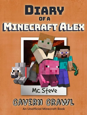 Diary of a Minecraft Alex, Book 3: Cavern Crawl by M.C. Steve