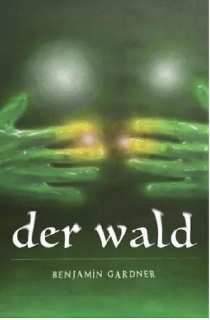 der wald  by Benjamin Gardner