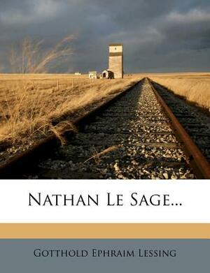 Nathan Le Sage... by Gotthold Ephraim Lessing