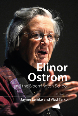 Elinor Ostrom and the Bloomington School: Building a New Approach to Policy and the Social Sciences by 