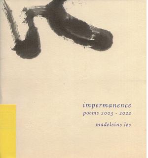 Impermanence (poems 2003 - 2022) by Madeleine Lee