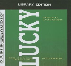 Lucky (Library Edition): How the Kingdom Comes to Unlikely People by Glenn Packiam