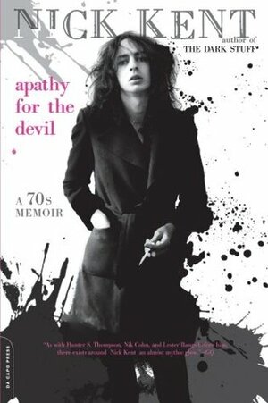 Apathy for the Devil: A Seventies Memoir by Nick Kent