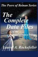 The Complete Data Files of the Anlei's Legacy Trilogy by Laurel A. Rockefeller