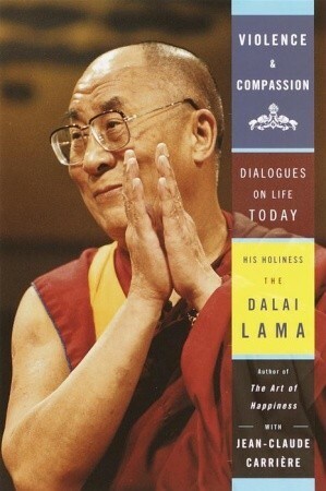 Violence and Compassion: Dialogues on Life Today by Jean-Claude Carrière, Dalai Lama XIV
