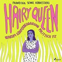 Hairy Queen: Warum Körperbehaarung politisch ist by Franziska Setare Koohestani