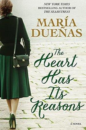 The Heart Has Its Reasons by María Dueñas, María Dueñas