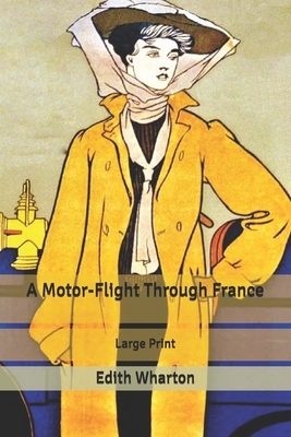A Motor-Flight Through France: Large Print by Edith Wharton